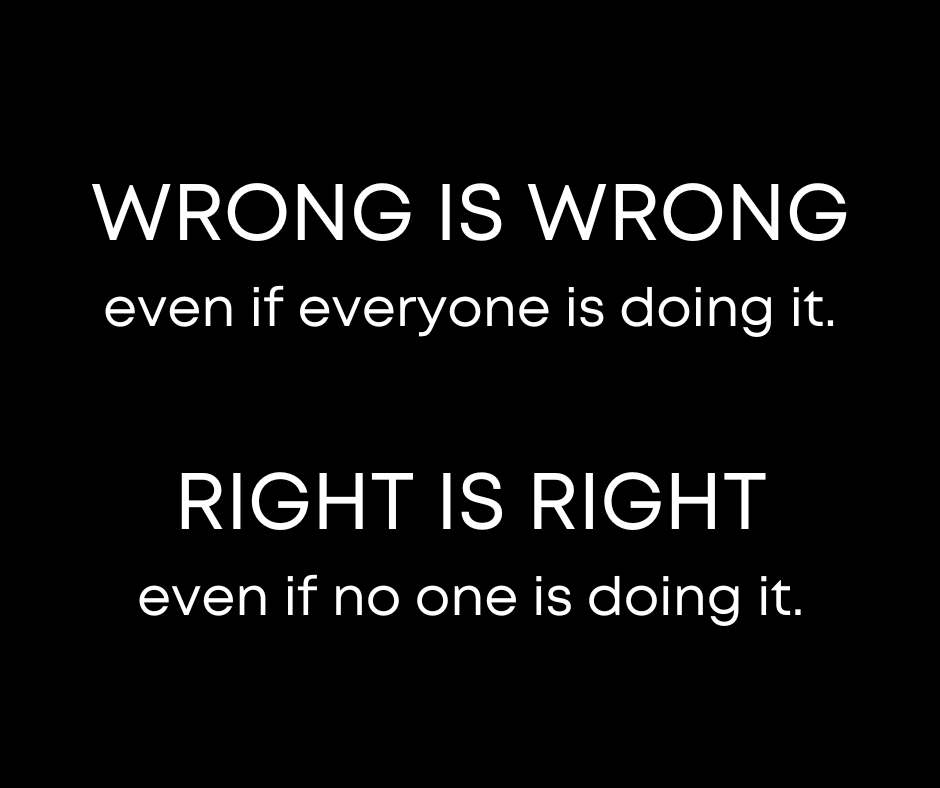 WRONG-IS-WRONG-even-if-everyone-is-doing-it.